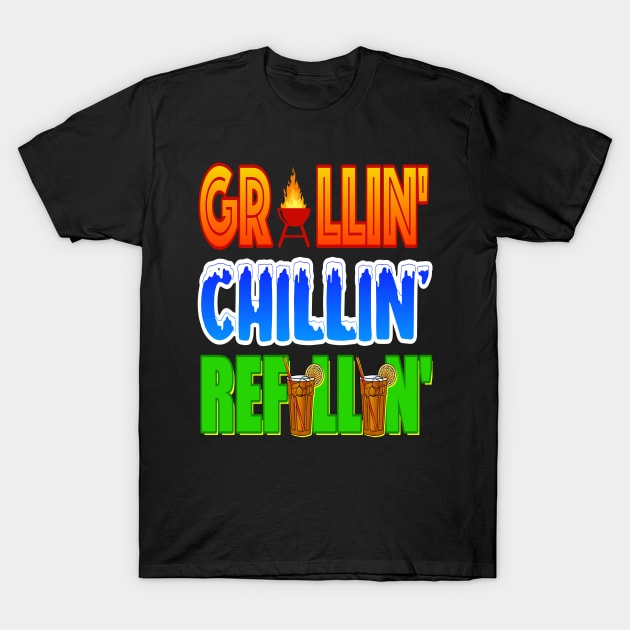 Grillin' Chillin' Refillin'! BBQ, Grilling, Outdoor Cooking T-Shirt by Duds4Fun